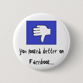 Je zag er beter uit op Facebook...... Ronde Button 5,7 Cm