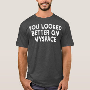 Je zag er beter uit op MySpace 2 T-shirt