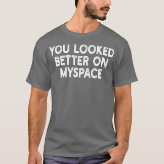 Je zag er beter uit op MySpace 2 T-shirt