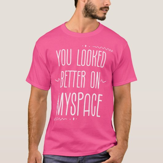 Je zag er beter uit op MySpace Jokefunny T-shirt (Voorkant)