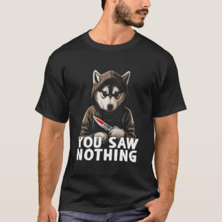 Je zag niets grappigs moorddadig Husky met mes T-shirt