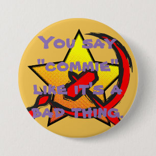 "Je zegt "commie" alsof het een slechte zaak is." Ronde Button 7,6 Cm