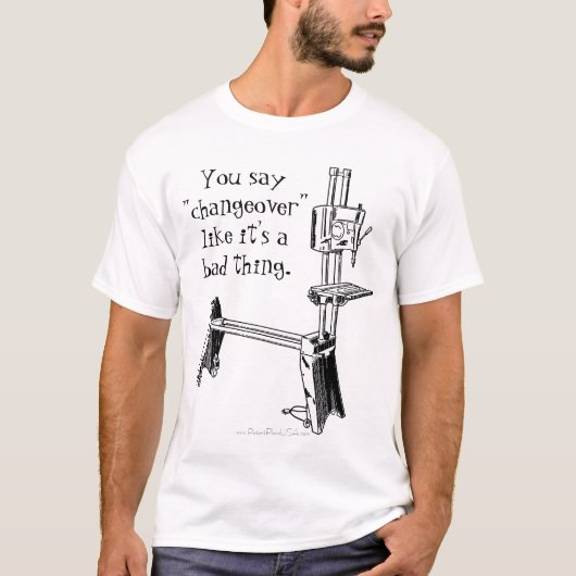 "Je zegt dat Changeover een slechte zaak is." T-shirt (Voorkant)