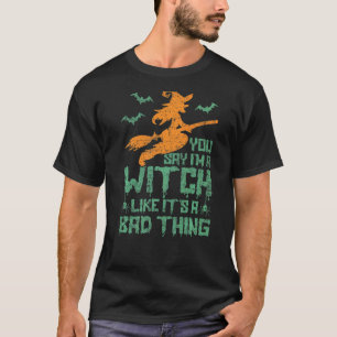 Je zegt dat ik een heks ben alsof het een slecht H T-shirt