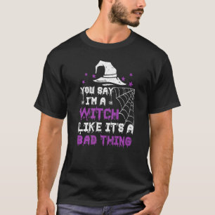 Je zegt dat ik een heks ben alsof het een slecht H T-shirt