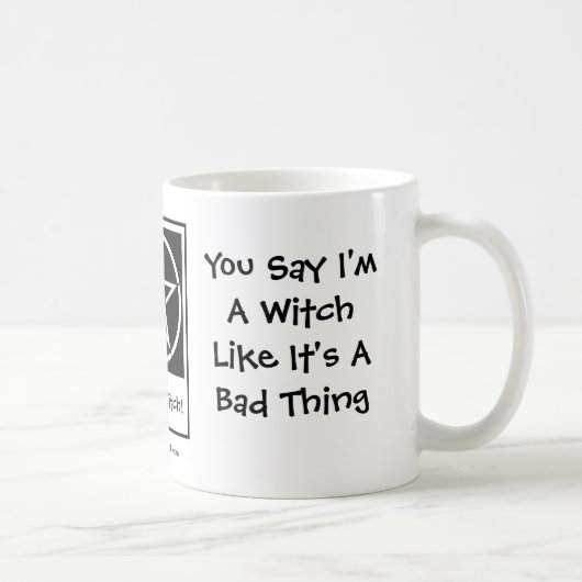 Je zegt dat ik een heks ben - Pagan Wiccan Mok Cup (Rechts)