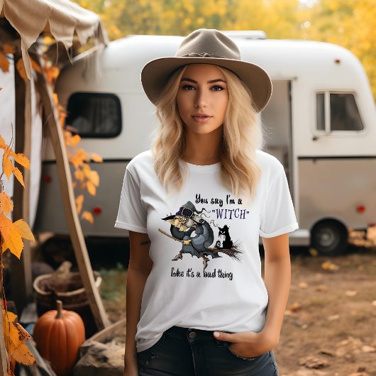 Je zegt dat ik een heks ben t-shirt