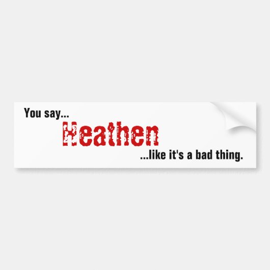 Je zegt Heathen Bumpersticker (Voorkant)