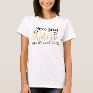 JE ZEGT Heks ALS IS HET EEN SLECHT DING Halloween T-shirt