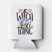 Je zegt heks alsof het een slecht ding is. blikjeskoeler (Achterkant)