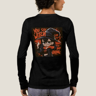 Je zegt heks alsof het iets slechts is. Tri-Blend shirt
