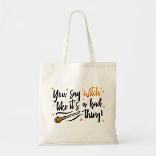Je zegt heks alsof het slecht is! Tote bag