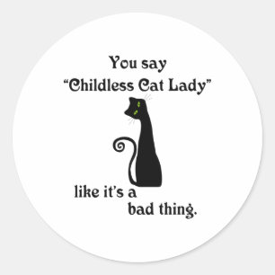 Je zegt kinderloze kattendame alsof het slecht is ronde sticker