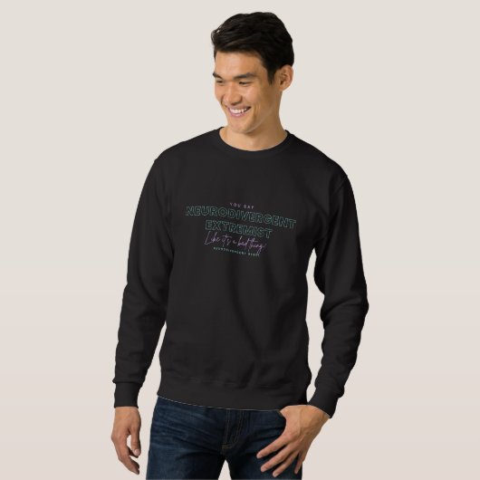 Je zegt NeuroDivergent Extremistisch Shirt (Voorkant volledig)
