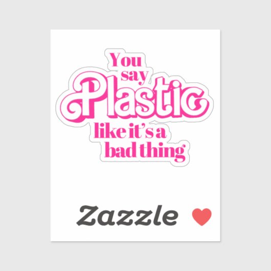 Je zegt plastiek alsof het een slechte zaak is sticker (Vel)