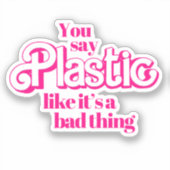 Je zegt plastiek alsof het een slechte zaak is sticker (Voorkant)