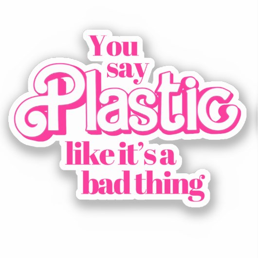Je zegt plastiek alsof het een slechte zaak is sticker (Voorkant)