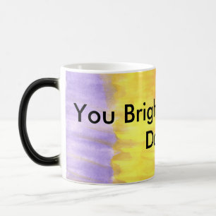Je zet mijn dag op!!! magische mok