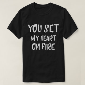 Je zet mijn hart in vuur en vlam Spreuken Citaten T-shirt
