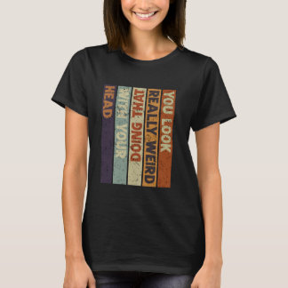 Je ziet er echt raar uit als je dat met je hoofd F T-shirt