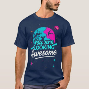 "Je ziet er Geweldige uit" T-shirt