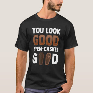 Je ziet er goed uit, open kist, goede begrafenison t-shirt