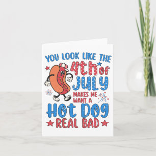 Je ziet er uit alsof ik op 4 juli een warme hond w kaart