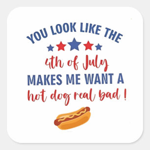 Je ziet eruit alsof 4 juli me doet verlangen vierkante sticker