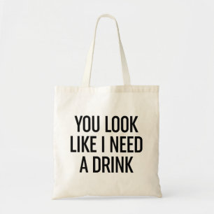 Je ziet eruit alsof ik een Drink nodig heb Tote Bag
