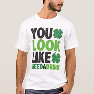 Je ziet eruit alsof ik een Drink-St. Patricks-dag  T-shirt