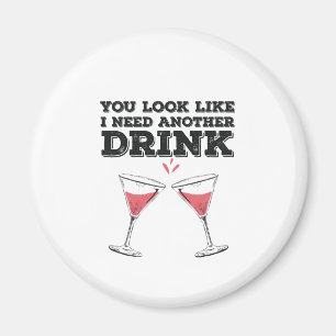 Je ziet eruit alsof ik nog een Drink Humor nodig h Magneet