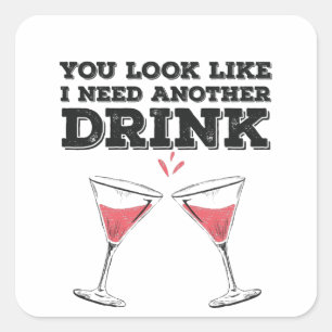 Je ziet eruit alsof ik nog een Drink Humor nodig h Vierkante Sticker