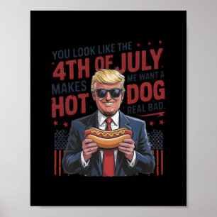 Je ziet eruit alsof ik op 4 juli een warme hond no poster