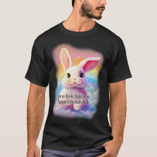 Je ziet eruit alsof je een kleine lul hebt t-shirt