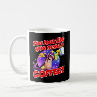 Je ziet eruit alsof je een KOFFIE nodig hebt! Koffiemok