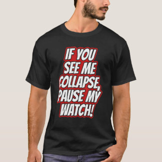 Je Ziet Me Ineenstorten Pauzeer Mijn Horloge Hardl T-shirt
