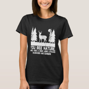 Je ziet Natuur die ik zie Deer Jerky Steaks Funny T-shirt