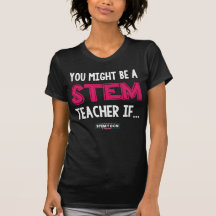 Je zou een STEM leraar vrouwen T-shirt kunnen zijn