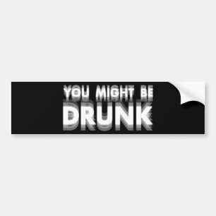 Je zou kunnen worden Drink grappige Drink Humor Bumpersticker