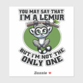 JE ZOU KUNNEN ZEGGEN DAT IK EEN LEMUR BEN, MAAR IK STICKER (Vel)