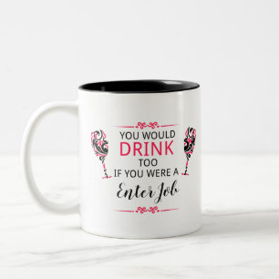 Je zou ook drinken als je mijn baan had tweekleurige koffiemok