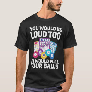Je zou ook luid zijn als ik je Bing zou trekken T-shirt