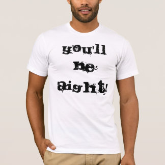 Je zult Aight zijn! T-shirt