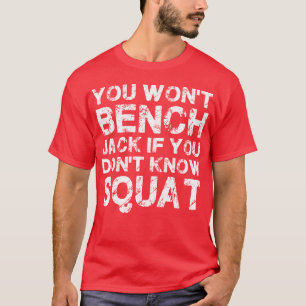 Je zult Jack niet benchen als je Squat niet kent T-shirt