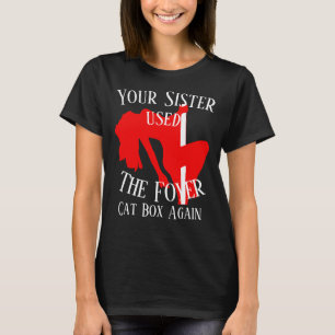 Je zus heeft weer de foyer kattenbak gebruikt Tee T-shirt
