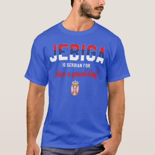 JEBIGA IS SERVISCH VOOR PRETTIGE DAG Funny Servië T-shirt