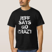 Jeff Says Go Crazy T-shirt (Voorkant)