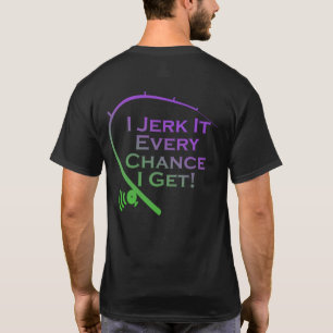 Jerk het elke kans dat ik schimmelaar Vissen T-Shi T-shirt