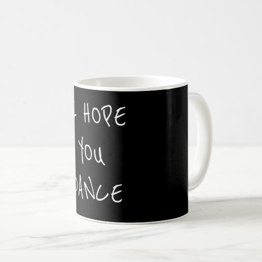 **J'ESPÈRE QUE VOUS DANSEZ** MUG DE CAFÉ (Devant droit)