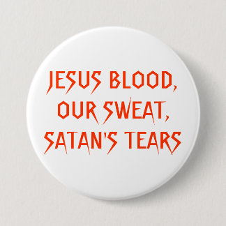 JESUS BLOED, ONZE ZWEEK, SATAN'S TEARS RONDE BUTTON 7,6 CM